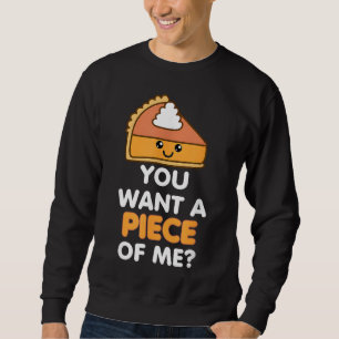 You Want A Piece Of Me Pumpkin Pie Funny Thanksgiv Sweatshirt