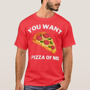 You Want A Pizza Of Me Funny Pizza Lover Theme Nov T-Shirt