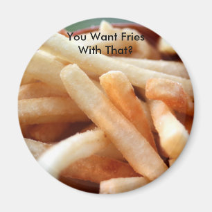 You Want Fries With That? Magnet