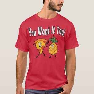 You Want It Too Pineapple Loves Pizza Hawaiian Fun T-Shirt
