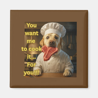 “You Want Me to Cook It?” Funny Chef Dog Design Magnet