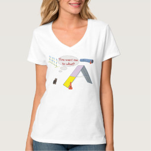 You want me to what? T-Shirt