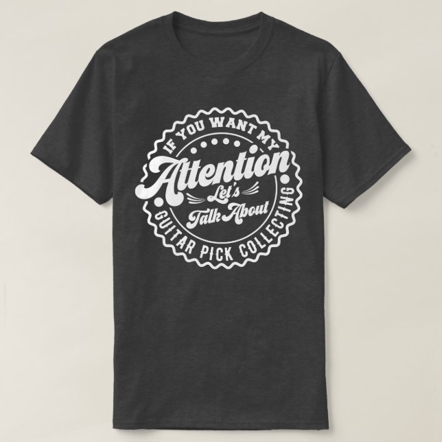 You Want My Attention Lets Talk About Guitar Pick  T-Shirt (Design Front)