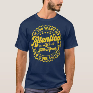 You Want My Attention Lets Talk About Snow Globe C T-Shirt