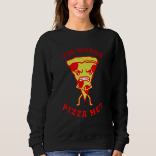 You Want Pizza Me Pizza Fast Food Joke Women Men Sweatshirt