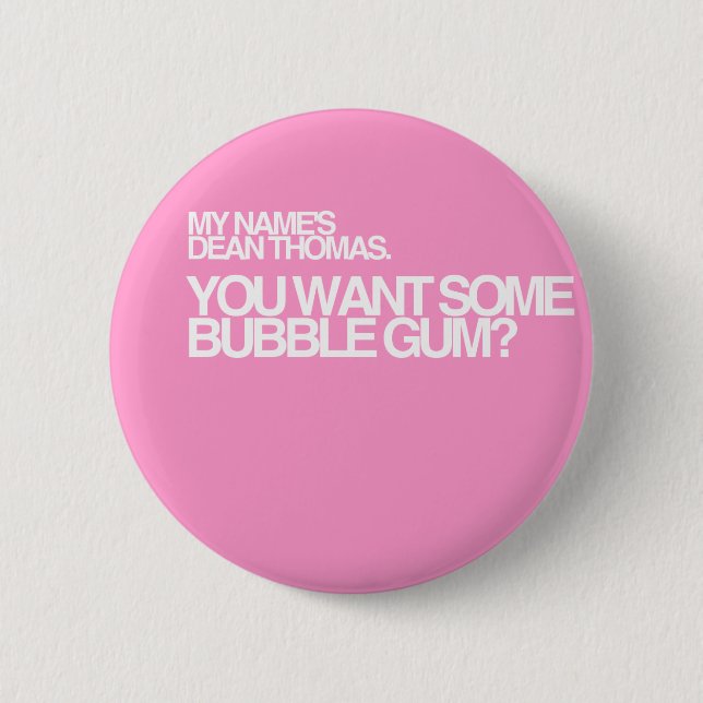 You want some bubble gum? 6 cm round badge (Front)