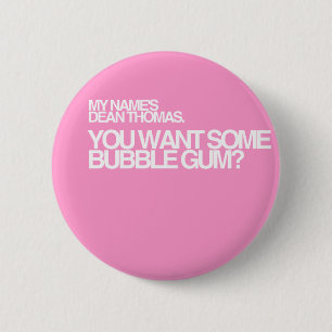 You want some bubble gum? 6 cm round badge