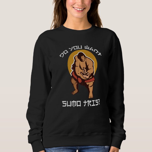 You Want Sumo This Japanese Sumo Wrestling Sweatshirt (Front)
