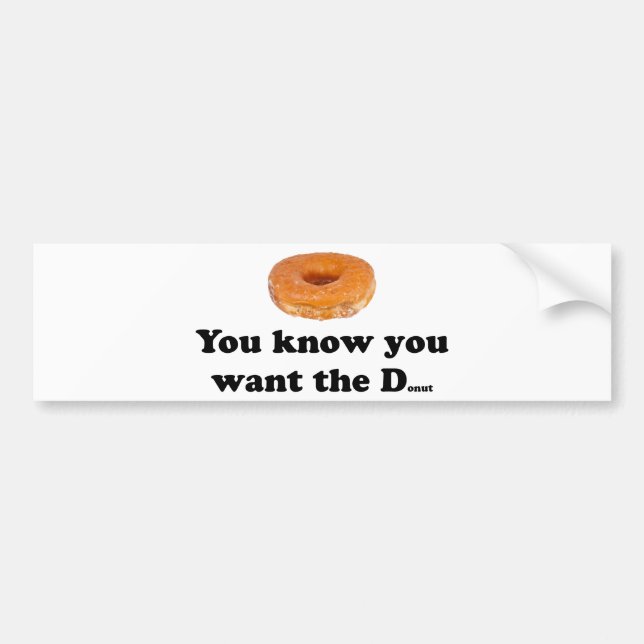 You Want the Doughnut Bumper Sticker (Front)