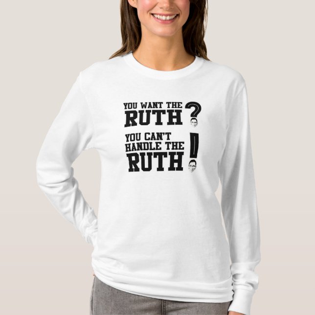 You want the Ruth - You can't handle the Ruth T-Shirt (Front)