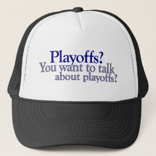 You Want To Talk About Playoffs Trucker Hat