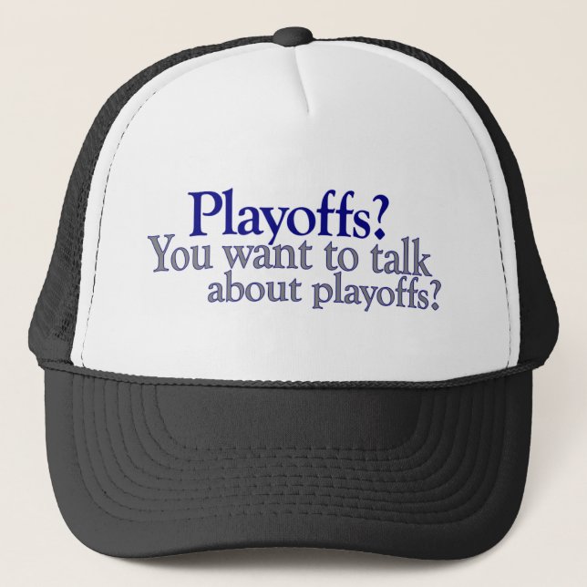 You Want To Talk About Playoffs Trucker Hat (Front)