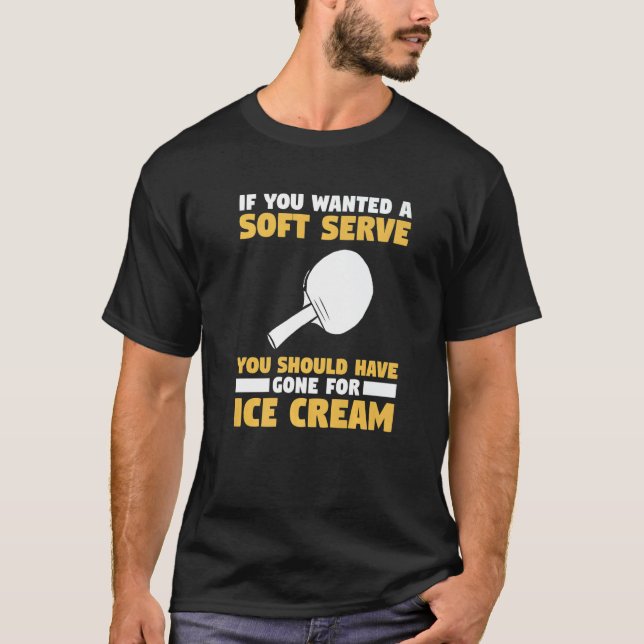 You Wanted A Soft Serve You Should Have Gone For I T-Shirt (Front)