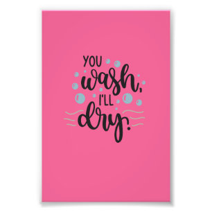 You Wash, I’ll Dry – Cute Kitchen Quote Design for Photo Print