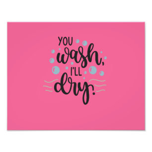 You Wash, I’ll Dry – Cute Kitchen Quote Design for Photo Print