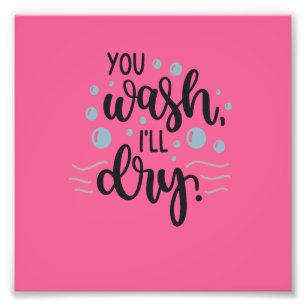 You Wash, I’ll Dry – Cute Kitchen Quote Design for Photo Print