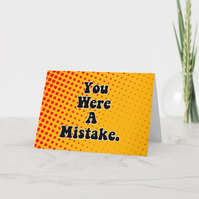 You Were A Mistake Birthday Card (Front)