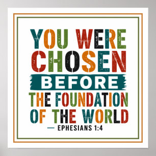 You Were Chosen Before The Foundation Of The World Poster
