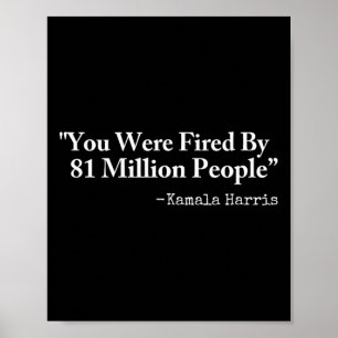 You Were Fired By 81 Million People - Funny Kamala Poster