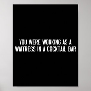 You Were Working As A Waitress In A Tail Bar _13 Poster