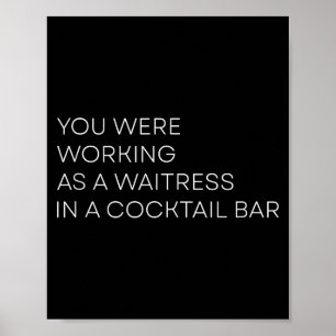 You Were Working As A Waitress In A Tail Bar Tank  Poster