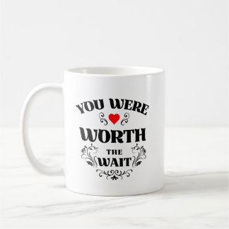You Were Worth The Wait Coffee Mug
