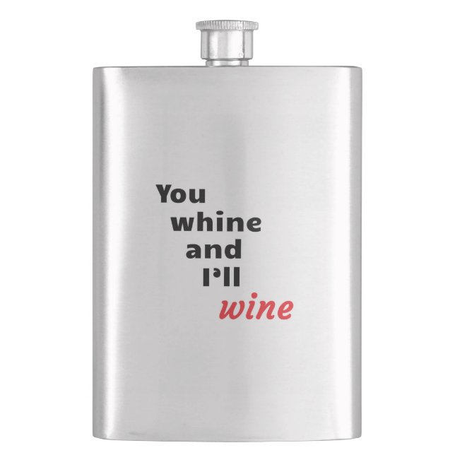 You Whine and I'll Wine Hip Flask (Front)