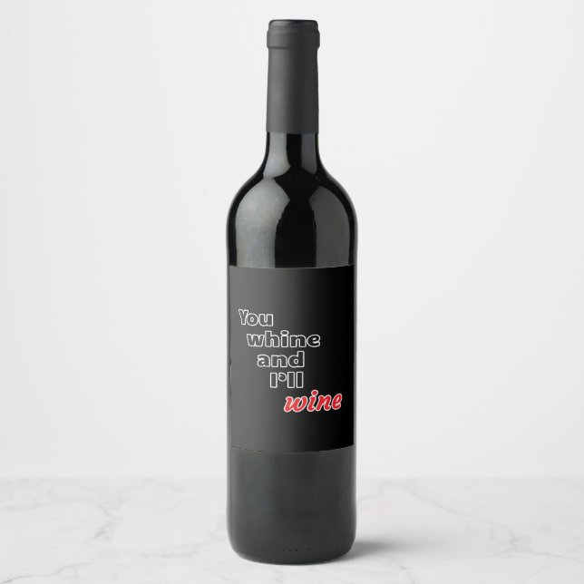 You Whine and I'll Wine Label (Front)