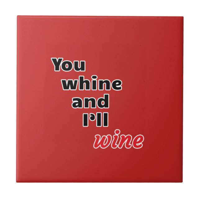 You Whine and I'll Wine Tile (Front)