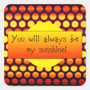 You Will Always Be My Sunshine Square Sticker