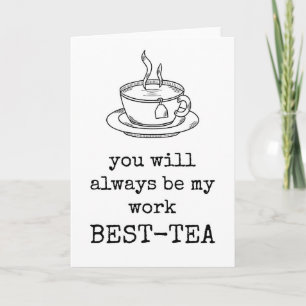 You Will Always Be My Work Best Tea Appreciation  Card