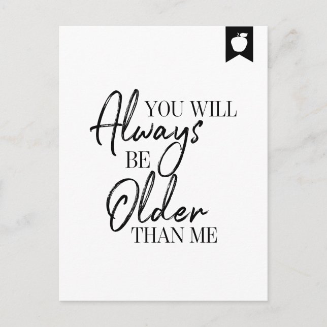 You Will Always Be Older Than Me Birthday Postcard (Front)