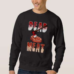 You Will Be A Dead Meat Chopping Tool Axe  Sweatshirt