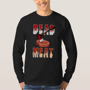You Will Be A Dead Meat Chopping Tool Axe  T-Shirt