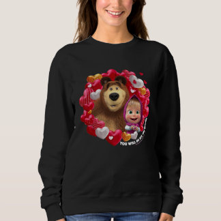 You will be my Valentine Masha and the Bear Sweatshirt