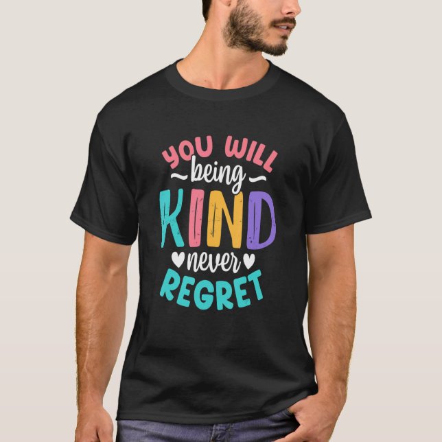 You will being Kind Kindness Antibulliyng Inspirat T-Shirt (Front)