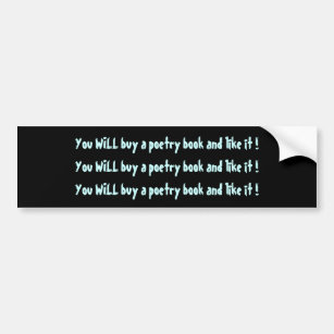 You WILL buy a poetry book and like it ! Bumper Sticker