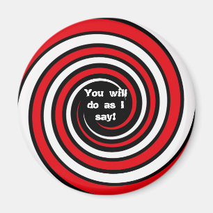 You will do as I say! Magnet