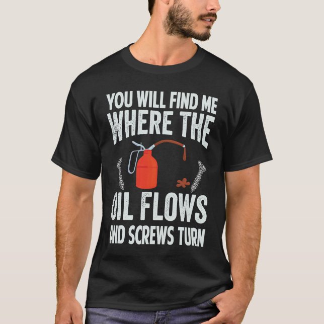 You Will Find Me Where The Oil Flows And Screws Tu T-Shirt (Front)