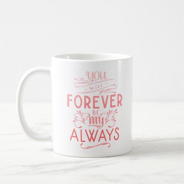 YOU WILL FOREVER BE MY ALWAYS COFFEE MUG (Left)