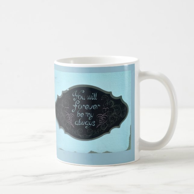 "You Will Forever Be My Always" Mug (Right)