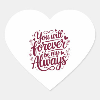You Will Forever Be My Always – Romantic Love  Heart Sticker