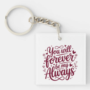 You Will Forever Be My Always – Romantic Love Key Ring