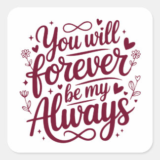 You Will Forever Be My Always – Romantic Love  Square Sticker