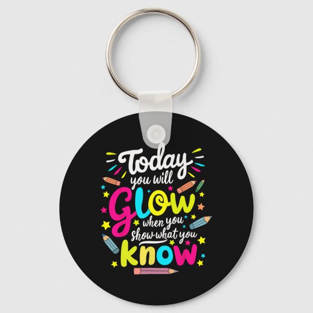 You Will Glow When You Show What You Know Test Tea Key Ring (Front)