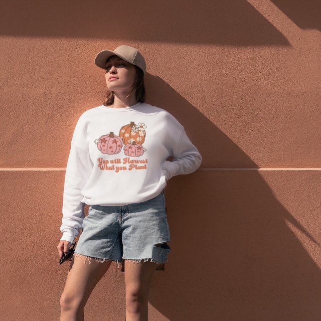 You will Harvest what you Plant Fall Clothing Sweatshirt (Creator Uploaded)