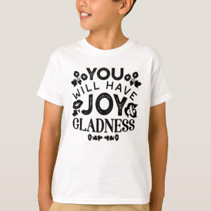 You Will Have Joy and Gladness Inspirational Quote T-Shirt
