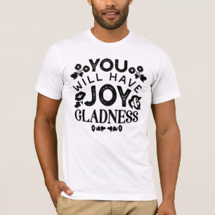 You Will Have Joy and Gladness Inspirational Quote T-Shirt