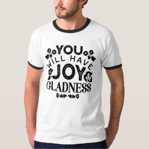 You Will Have Joy and Gladness Inspirational Quote T-Shirt