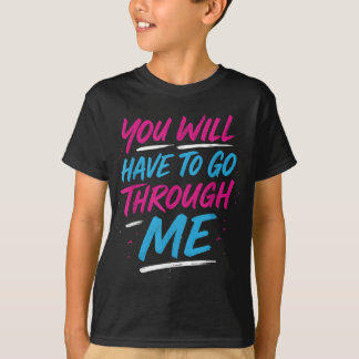 You Will Have To Go Through Me Funny Lgbtq Trans P T-Shirt